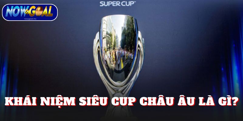 Khái niệm siêu cup châu Âu là gì?